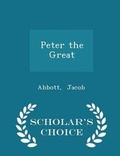 Cover: Peter the Great - Scholar's Choice Edition - Scholar's Choice