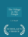 Cover: The Village in the Jungle - Scholar's Choice Edition - Scholar's Choice