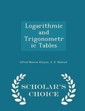 Cover: Logarithmic and Trigonometric Tables - Scholar's Choice Edition - Scholar's Choice