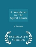 Cover: A Wanderer in the Spirit Lands - Scholar's Choice Edition - Scholar's Choice