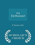Cover: An Enthusiast - Scholar's Choice Edition - Scholar's Choice