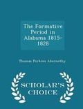 Cover: The Formative Period in Alabama 1815-1828 - Scholar's Choice Edition - Scholar's Choice