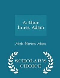 Enlarge image Cover: Arthur Innes Adam - Scholar's Choice Edition - Scholar's Choice