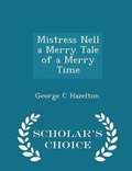 Cover: Mistress Nell a Merry Tale of a Merry Time - Scholar's Choice Edition - Scholar's Choice