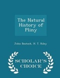 Cover: The Natural History of Pliny - Scholar's Choice Edition - Scholar's Choice