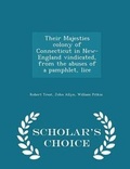 Cover: Their Majesties Colony of Connecticut in New-England Vindicated, from the Abuses of a Pamphlet, Lice - Scholar's Choice Edition - Scholar's Choice