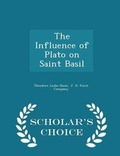 Cover: The Influence of Plato on Saint Basil - Scholar's Choice Edition - Scholar's Choice