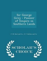 Enlarge image Cover: Sir George Grey - Scholar's Choice
