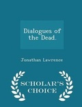 Cover: Dialogues of the Dead. - Scholar's Choice Edition - Scholar's Choice