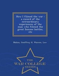 Enlarge image Cover: How I Filmed the War - War College Series