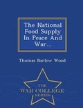 Cover: The National Food Supply in Peace and War... - War College Series - War College Series