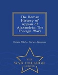 Cover: The Roman History of Appian of Alexandria - War College Series