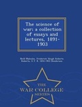 Cover: The Science of War; A Collection of Essays and Lectures, 1891-1903 - War College Series - War College Series