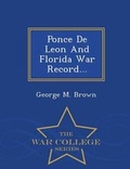 Cover: Ponce de Leon and Florida War Record... - War College Series - War College Series