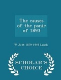 Cover: The Causes of the Panic of 1893 - Scholar's Choice Edition - Scholar's Choice