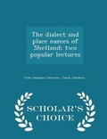 Cover: The Dialect and Place Names of Shetland; Two Popular Lectures - Scholar's Choice Edition - Scholar's Choice