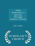 Cover: Allah Dethroned; A Journey Through Modern Turkey - Scholar's Choice Edition - Scholar's Choice