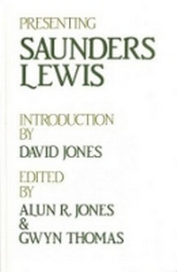 Enlarge image Cover: Presenting Saunders Lewis - University of Wales Press
