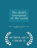 Cover: The Child's Conception of the World - Scholar's Choice Edition - Scholar's Choice