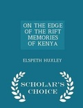 Cover: On the Edge of the Rift Memories of Kenya - Scholar's Choice Edition - Scholar's Choice