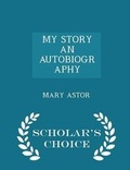 Cover: My Story an Autobiography - Scholar's Choice Edition - Scholar's Choice