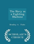 Cover: The Navy as a Fighting Machine - Scholar's Choice Edition - Scholar's Choice