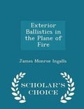 Cover: Exterior Ballistics in the Plane of Fire - Scholar's Choice Edition - Scholar's Choice