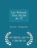 Cover: Les Ribaud, Une Idylle de 37 - Scholar's Choice Edition - Scholar's Choice