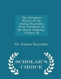Cover: The Complete Works of Sir Joshua Reynolds - Scholar's Choice