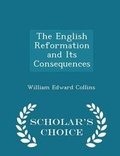 Cover: The English Reformation and Its Consequences - Scholar's Choice Edition - Scholar's Choice