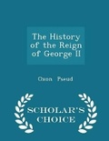 Cover: The History of the Reign of George II - Scholar's Choice Edition - Scholar's Choice