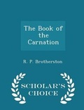 Cover: The Book of the Carnation - Scholar's Choice Edition - Scholar's Choice