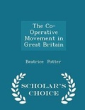 Cover: The Co-Operative Movement in Great Britain - Scholar's Choice Edition - Scholar's Choice