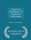 Cover: Caprices Poetiques Et Chansons Satiriques - Scholar's Choice Edition - Scholar's Choice