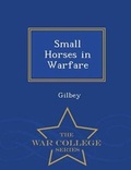 Cover: Small Horses in Warfare - War College Series - War College Series