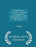 Cover: Tutankhamen, Amenism, Atenism and Egyptian Monotheism, with Hieroglyphic Texts of Hymns - Scholar's Choice Edition - Scholar's Choice