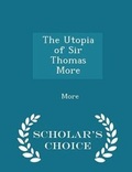 Cover: The Utopia of Sir Thomas More - Scholar's Choice Edition - Scholar's Choice