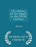 Cover: The History of the Papacy in the Xixth Century - Scholar's Choice Edition - Scholar's Choice