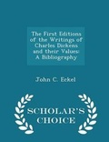 Cover: The First Editions of the Writings of Charles Dickens and Their Values - Scholar's Choice