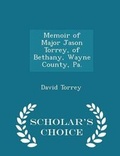 Cover: Memoir of Major Jason Torrey, of Bethany, Wayne County, Pa. - Scholar's Choice Edition - Scholar's Choice