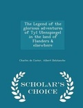 Cover: The Legend of the Glorious Adventures of Tyl Ulenspiegel in the Land of Flanders & Elsewhere - Scholar's Choice Edition - Scholar's Choice