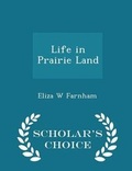 Cover: Life in Prairie Land - Scholar's Choice Edition - Scholar's Choice