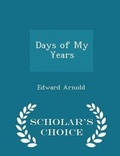 Cover: Days of My Years - Scholar's Choice Edition - Scholar's Choice