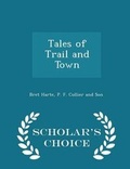 Cover: Tales of Trail and Town - Scholar's Choice Edition - Scholar's Choice