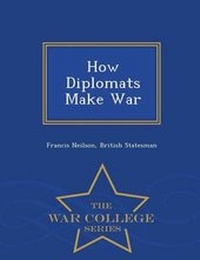 Enlarge image Cover: How Diplomats Make War - War College Series - War College Series