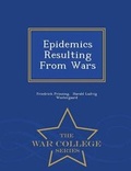 Cover: Epidemics Resulting from Wars - War College Series - War College Series
