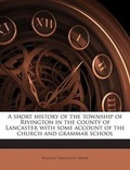 Cover: A Short History of the Township of Rivington in the County of Lancaster with Some Account of the Church and Grammar School - Nabu Press