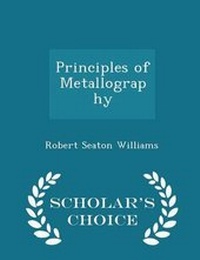 Enlarge image Cover: Principles of Metallography - Scholar's Choice Edition - Scholar's Choice
