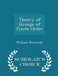 Abbildung von: Theory of Groups of Finite Order - Scholar's Choice Edition - Scholar's Choice