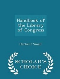 Enlarge image Cover: Handbook of the Library of Congress - Scholar's Choice Edition - Scholar's Choice